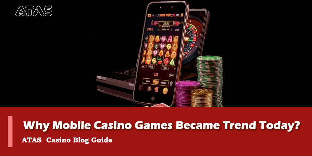 Atas Casino Why Mobile Casino Games Became Trend Today